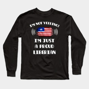 I'm Not Yelling I'm A Proud Liberian - Gift for Liberian With Roots From Liberia Long Sleeve T-Shirt